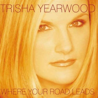 Yearwood ,Trisha - Where Your Roads Leads